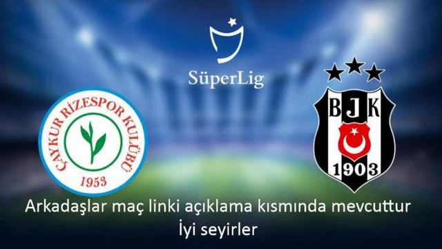 RİZESPOR BEŞİKTAŞ MAÇI CANLI İZLE / ÜCRETSİZ LİNK