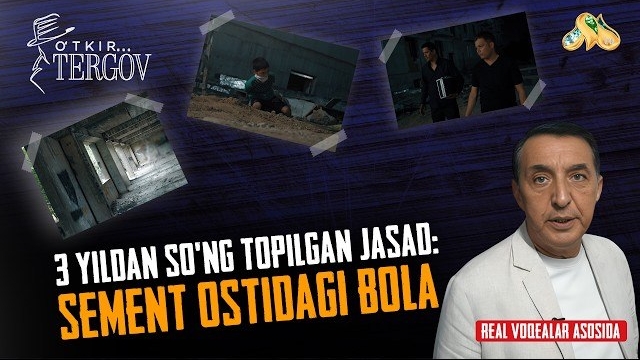 3 Yildan So‘ng Topilgan Jasad: Sement Ostidagi Bola... O'tkir Tergov