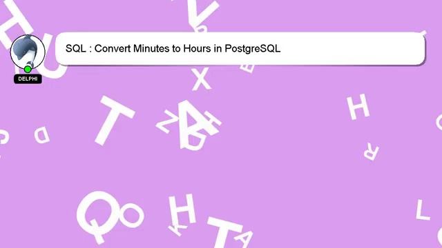 SQL : Convert Minutes To Hours In PostgreSQL
