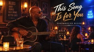 This Song Is for You - Northbound Blues - Эта песня для тебя