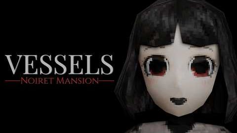 VESSELS: Noiret Mansion DEMO (Без комментариев/no Commentary)
