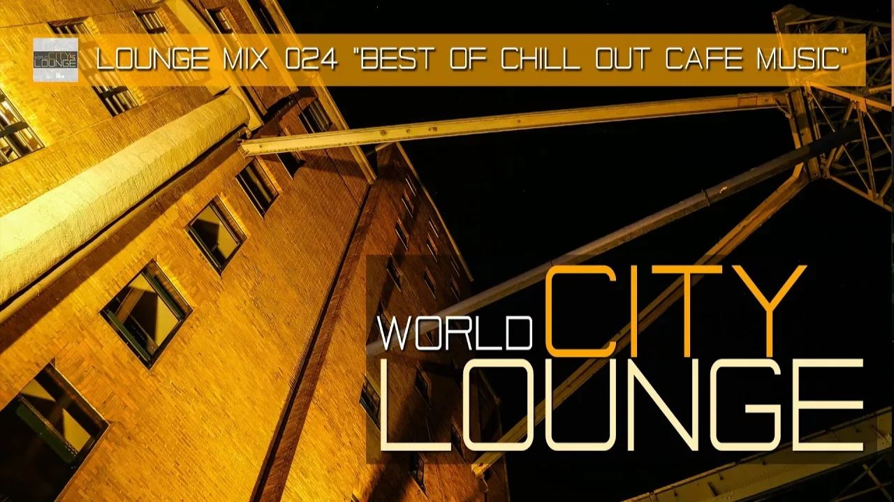 Best Of Chill Out Café Music - World City Lounge Mix 024  - MixTape