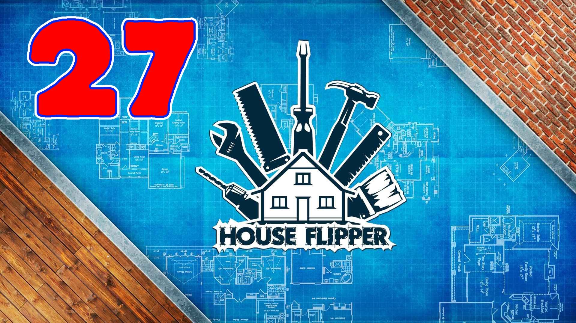 House Flipper - Серия 27 - Прохождение без комментариев