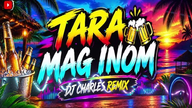 DJ CHARLES - TARA TARA MAG INOM [DISCO PARTY REMIX 2026]