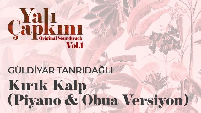Kırık Kalp Piyano & Obua Versiyon (Yalı Çapkını Original Soundtrack Vol.1) - Güldiyar Tanrıdağlı