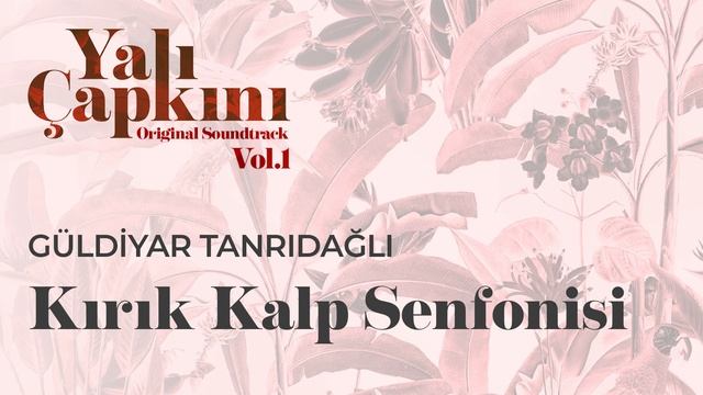Kırık Kalp Senfonisi (Yalı Çapkını Original Soundtrack Vol.1) - Güldiyar Tanrıdağlı