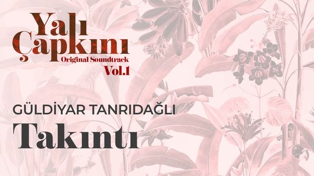 Takıntı (Yalı Çapkını Original Soundtrack Vol.1) - Güldiyar Tanrıdağlı