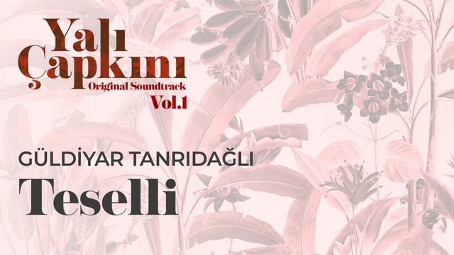 Teselli (Yalı Çapkını Original Soundtrack Vol.1) - Güldiyar Tanrıdağlı
