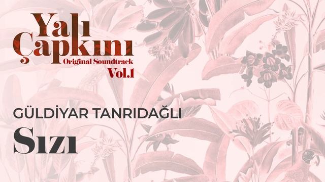 Sızı (Yalı Çapkını Original Soundtrack Vol.1) - Güldiyar Tanrıdağlı