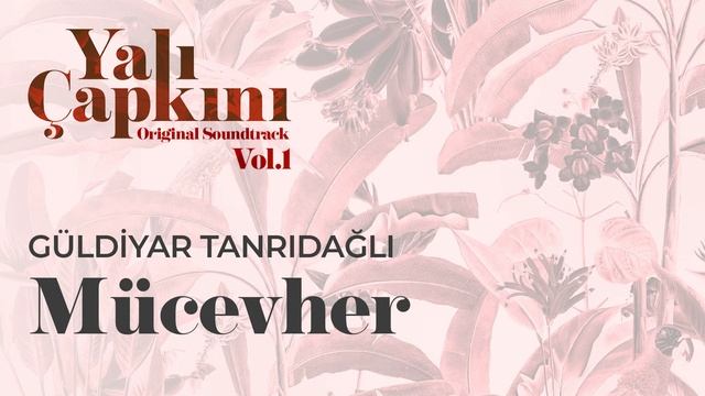 Mücevher (Yalı Çapkını Original Soundtrack Vol.1) - Güldiyar Tanrıdağlı