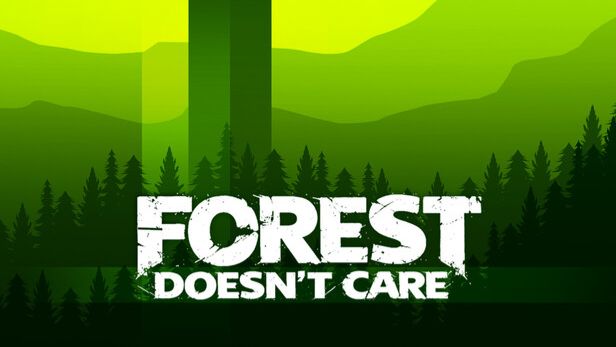 Forest Doesn’t Care