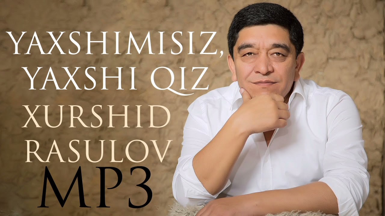 Xurshid Rasulov — Yaxshimisiz, Yaxshi Qiz  | Хуршид Расулов — Яхшимисиз, яхши қиз