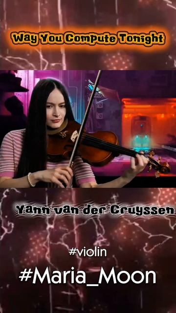 Yann Van Der Cruyssen - The Way You Compute Tonight. скрипка #Maria_Moon