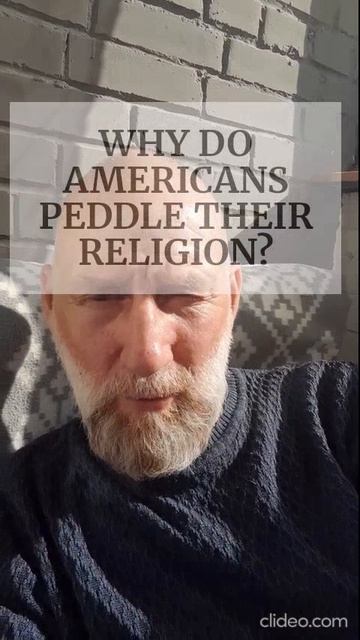 WHY DO AMERICANS PEDDLE THEIR RELIGION?