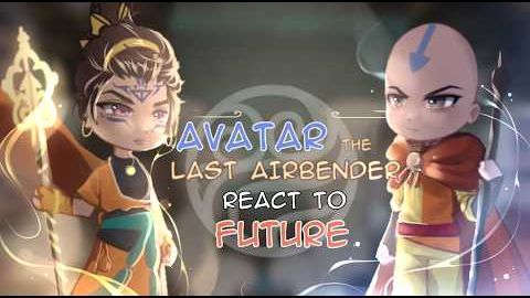 Avatar The Last Airbender React To Future _ Avatar 2026 _ Gacha Reaact_
