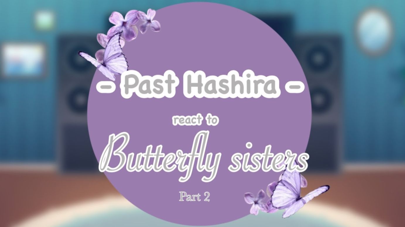 *~ Hashira React To The Butterfly Sisters ~*, Part 2: Shinobu Kocho🦋🔬, 2X Speed, Unfinished Wip