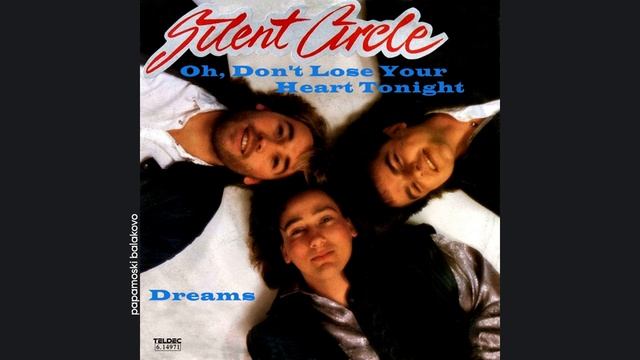Silent Circle - Dreams, 1987 (S) Oh, Don`t Lose Your Heart Tonight (papamoski Balakovo)