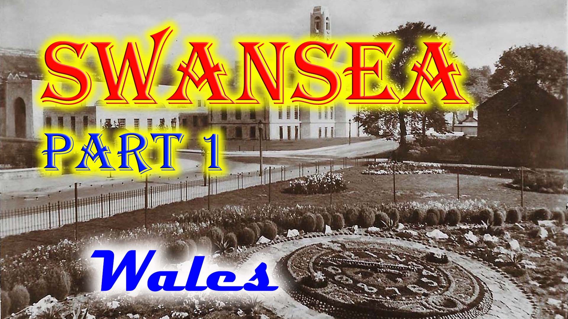 Старые фотографии 	Суонси, часть 1, Уэльс - Old Photos Of Swansea, Part 1, Wales