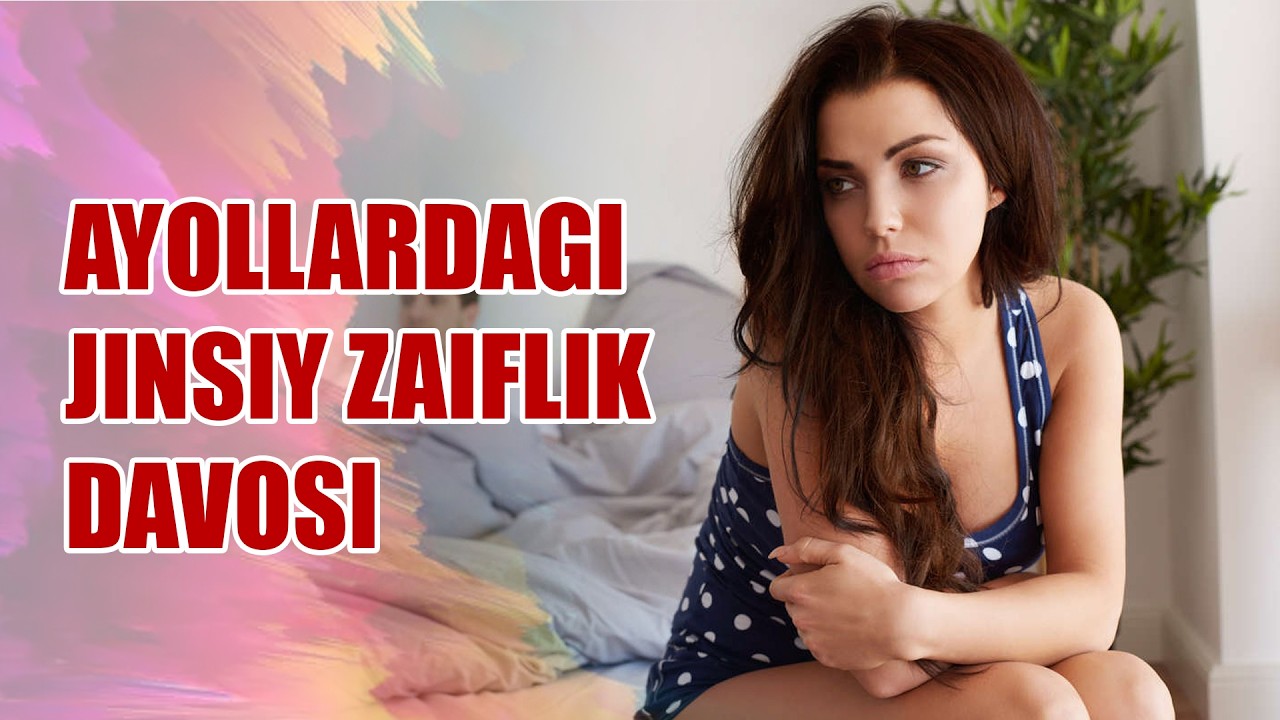 AYOLLAR JINSIY ZAIFLIGINI DAVOSI