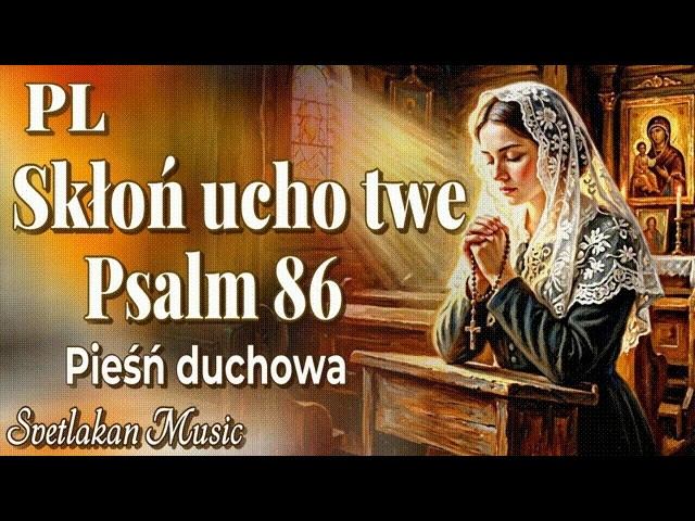 (PL) Pieśń Duchowa  Skłoń Ucho Twe, Panie  Psalm 86