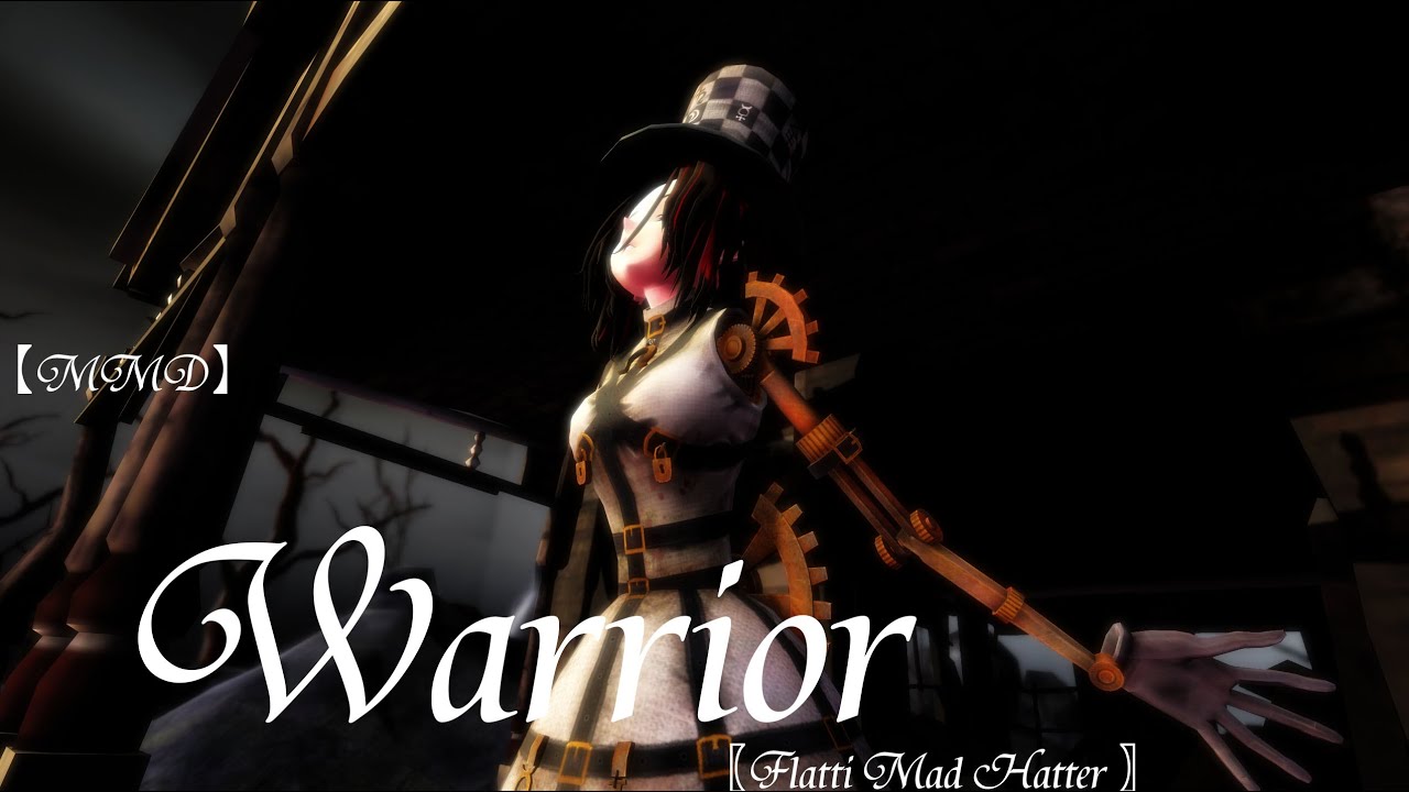 【MMD】Warrior〖Flatti Mad Hatter 〗