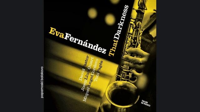 Eva Fernandez Quintet - Never Will I Marry, 2015 That Darkness (papamoski Balakovo)