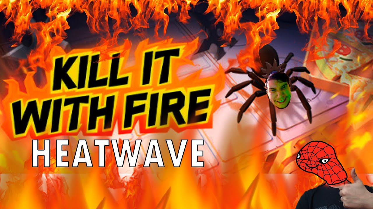 Kill It With Fire: HEATWAVE Паукам нет пути домой!!!