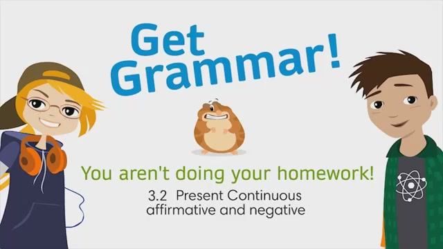 GG2 3.2 Grammar You Aren't Doing Your Homework! Present Continuous