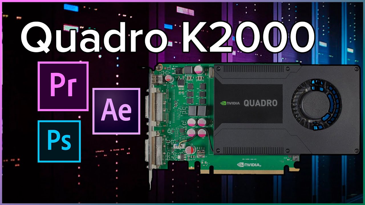 Quadro K2000 в 2020 году? Тестирование Adobe Photoshop, Premiere Pro, Photoshop, Blender 3D