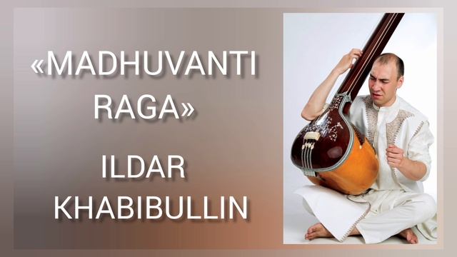 Madhuvanti
raga. Ildar Khabibullin