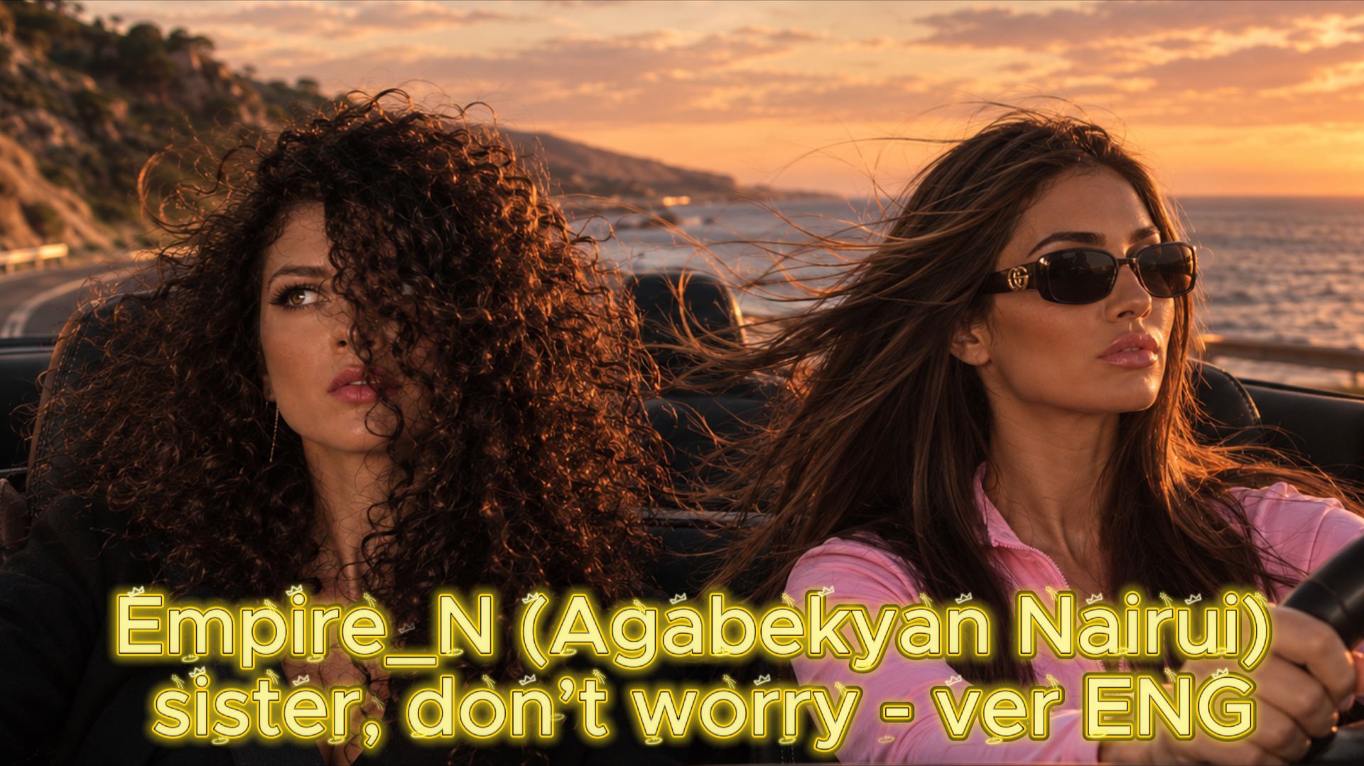 Empire_N (Agabekyan Nairui) - Sister, Don’t Worry - Ver. ENG