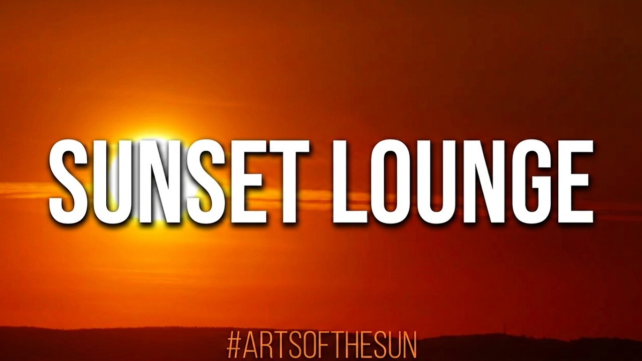 Закат солнца | ChillOut | Sunset Lounge 4K | ArtsOfTheSun #10