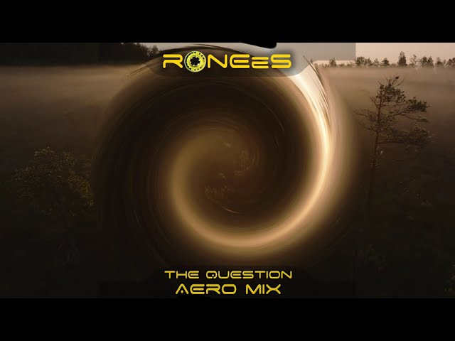RONEeS - The Question (Aero Mix) (Video)