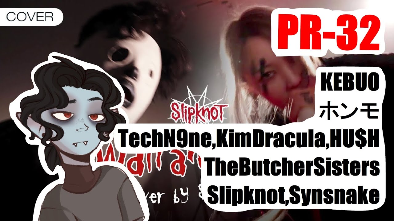 PR-32 By SB1813 (KEBUO,ホンモ,TechN9ne,KimDracula,HU$H,TheButcherSisters,Slipknot,Synsnake)
