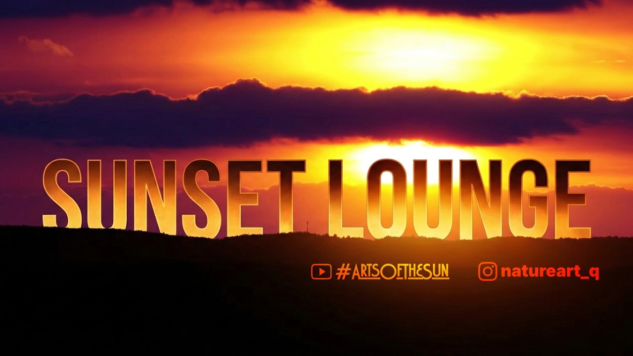 Закат солнца | ChillOut | Sunset Lounge 4K | ArtsOfTheSun #5