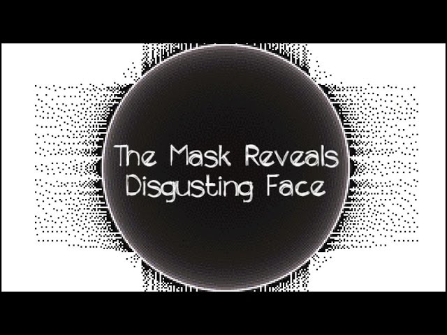 The Mask Reveals Disgusting Face  Маска Обнажает Отвратительный Лик