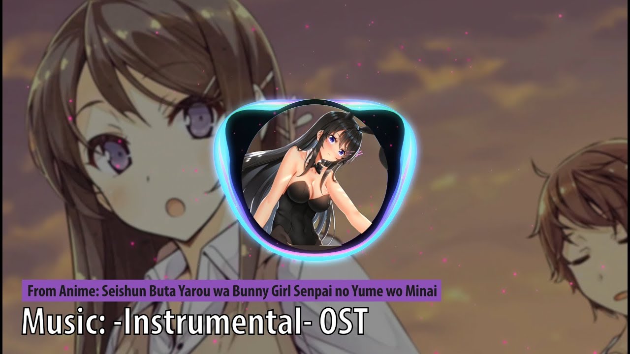 [Anime OST] | Seishun Buta Yarou Wa Bunny Girl Senpai No Yume Wo Minai - -Instrumental- OST