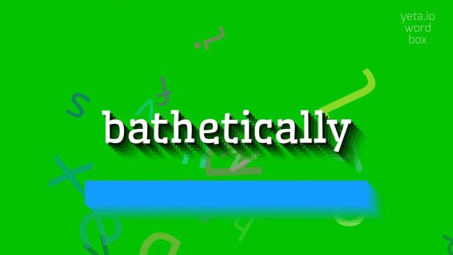 BATHETICALLY - HOW TO PRONOUNCE BATHETICALLY? #bathetically смотреть онлайн
