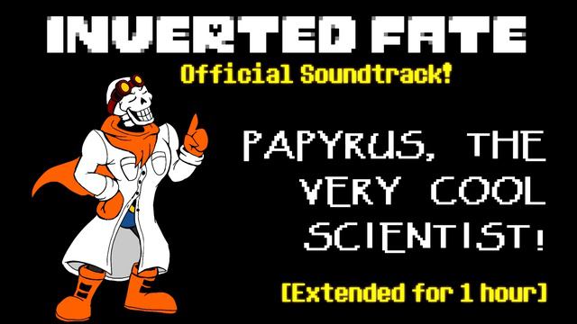 [Inverted Fate OST] PAPYRUS, THE VERY COOL SCIENTIST! [1-Hour Extension]