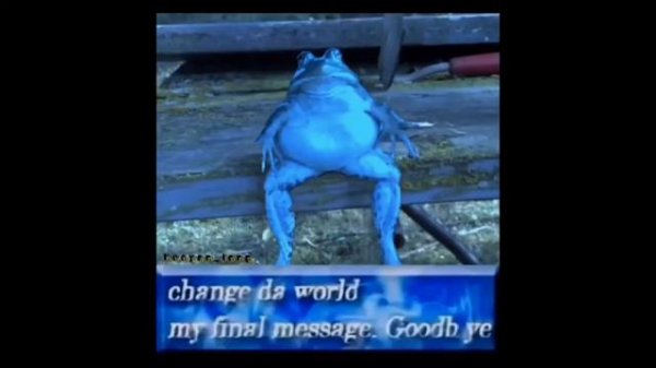 Change da world my final message. Goodbye meme Compilation.