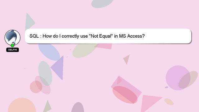 SQL : How do I correctly use "Not Equal" in MS Access? смотреть онлайн