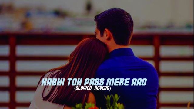 KABHI TOH PASS MERE |SLOWED+REVERB|LOVE SONG|#love #music #video #viral #youtube #youtube |subscrib смотреть онлайн