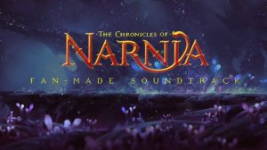 The Chronicles of Narnia IV - The Silver Chair - Fan Made Soundtrack - William Maytook