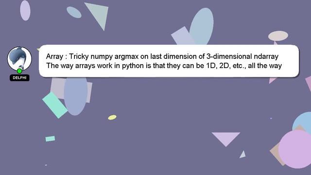 Array : Tricky numpy argmax on last dimension of 3-dimensional ndarray смотреть онлайн