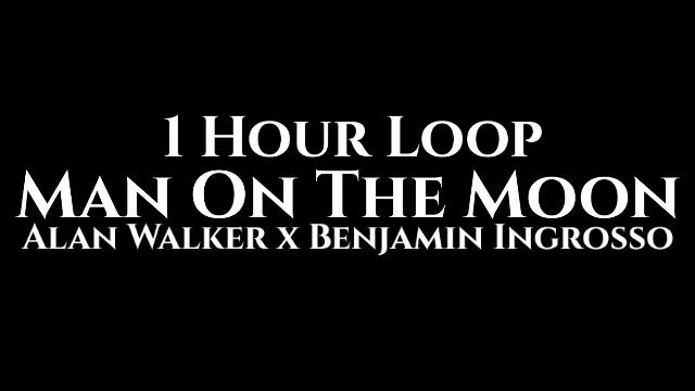 Alan Walker x Benjamin Ingrosso - Man On The Moon (1 Hour Loop) смотреть онлайн