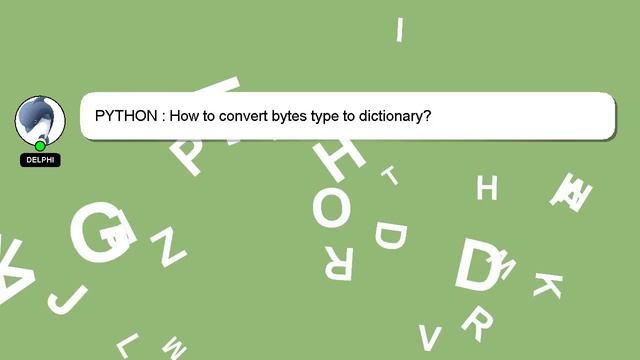 PYTHON : How to convert bytes type to dictionary? смотреть онлайн