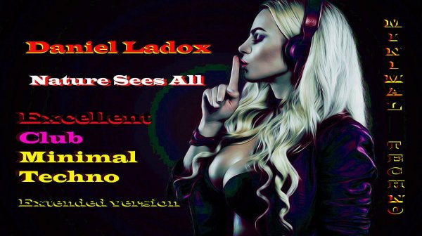 Daniel Ladox - Nature Sees All (Club Minimal Techno,Extended Version) Клубный Минимал Техно, #22