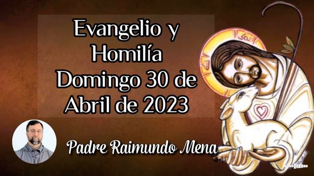 Evangelio y Homilía Domingo 30 de Abril de 2023, Padre Raimundo Mena. смотреть онлайн
