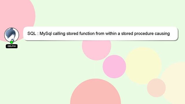 SQL : MySql calling stored function from within a stored procedure causing error смотреть онлайн