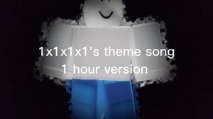 Roblox-1x1x1x1's theme 1 hour version